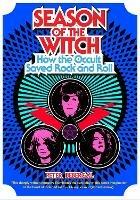 Season of the Witch: How the Occult Saved Rock and Roll - Peter Bebergal - cover