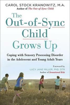 The Out-of-Sync Child Grows Up: Coping with Sensory Processing Disorder in the Adolescent and Young Adult Years - Carol Stock Kranowitz - cover