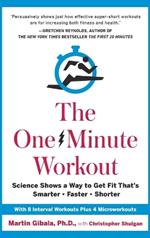 The One-Minute Workout: Science Shows a Way to Get Fit That's Smarter, Faster, Shorter
