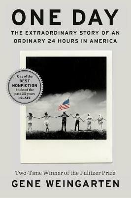 One Day: The Extraordinary Story of an Ordinary 24 Hours in America - Gene  Weingarten - Libro in lingua inglese - Penguin Putnam Inc 