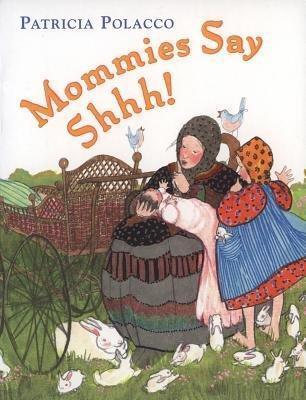 Mommies Say Shh! - Patricia Polacco - cover