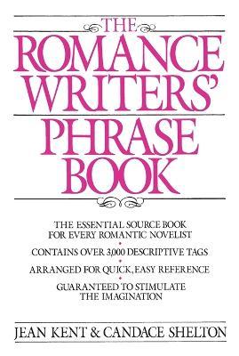 Romance Writer's Phrase Book: The Essential Source Book for Every Romantic Novelist - J. Kent - cover