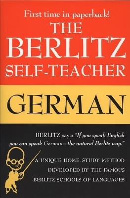The Berlitz Self-Teacher - German: A Unique Home-Study Method Developed by the Famous Berlitz Schools of Language - Editors Berlitz - cover