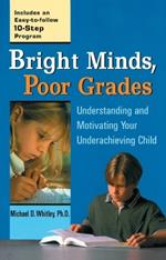 Bright Minds, Poor Grades: Understanding and Motivating Your Underachieving Child