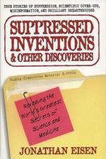 Suppressed Inventions and Other Discoveries: Revealing the World's Greatest Secrets of Science and Medicine