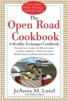 The Open Road Cookbook: Fast and Easy Recipes for RVers, Boaters, Campers, Tailgater -- When You Want Healthy Home Cooking Away From Home - JoAnna M. Lund,Barbara Alpert - cover