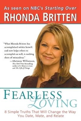 Fearless Loving: 8 Simple Rules That Will Change the Way You Date, Mate and Relate - Rhonda Britten - cover