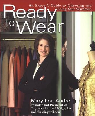 Ready to Wear: An Expert's Guide to Choosing and Using Your Wardrobe - Mary Lou Andre - cover