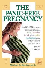 The Panic-Free Pregnancy: An OB-GYN Separates Fact from Fiction on Food, Exercise, Travel, Pets, Coffee...