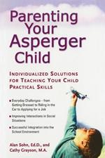 Parenting Your Asperger Child: Individualized Solutions for Teaching Your Child Practical Skills