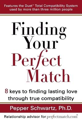 Finding Your Perfect Match: 8 Keys to Finding Lasting Love Through True Compatability - Pepper Schwartz - cover