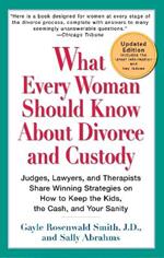What Every Woman Should Know About Divorce and Custody (Rev): Judges, Lawyers, and Therapists Share Winning Strategies onHow toKeep the Kids, the Cash, and Your Sanity