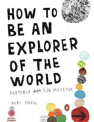 How To Be An Explorer Of The World: Portable Life Museum - Keri Smith - cover