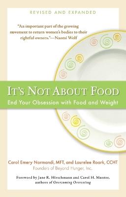 It's Not about Food: End Your Obsession with Food and Weight - Carol Emery Normandi,Laurelee Roark - cover