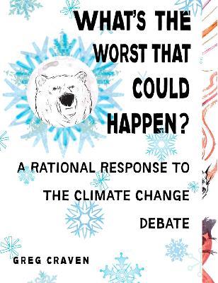 What's The Worst That Could Happen?: Cutting Through the Hubbub Over Global Warming - Greg Craven - cover