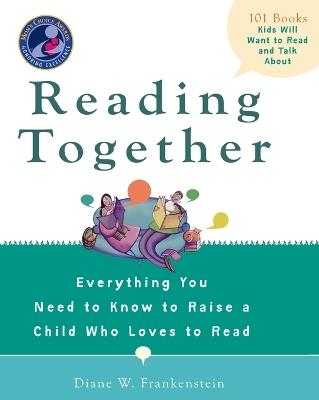 Reading Together: Everything You Need to Know to Raise a Child Who Loves to Read - Diana Frankenstein - cover
