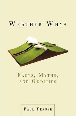 Weather Whys: Facts, Myths, and Oddities - Paul Yeager - cover