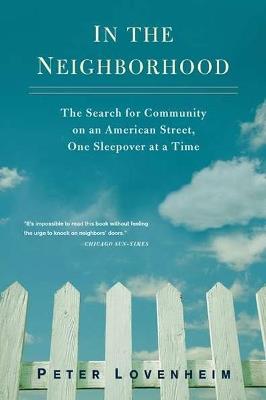 In the Neighborhood: The Search for Community on an American Street, One Sleepover at a Time - Peter Lovenheim - cover