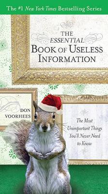 The Essential Book of Useless Information - Holiday Edition: The Most Unimportant Things You'Ll Never Need to Know - Don Voorhees - cover