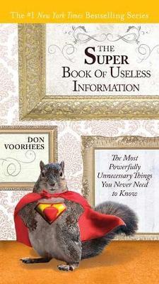 The Super Book of Useless Information: The Most Powerfully Unnecessary Things You Never Need to Know - Don Voorhees - cover
