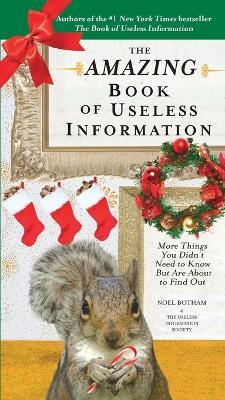 The Amazing Book of Useless Information (Holiday Edition): More Things You Didn't Need to Know But Are About to Find Out - Noel Botham - cover