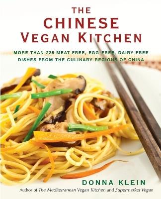 The Chinese Vegan Kitchen: More Than 225 Meat-Free, Egg-Free, Dairy-Free Dishes from the Culinary Regions of China - Donna Klein - cover