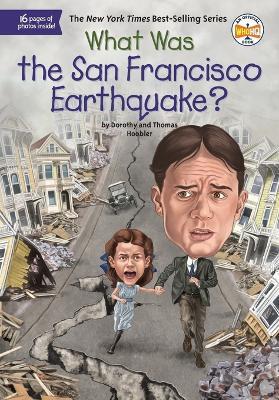 What Was the San Francisco Earthquake? - Dorothy Hoobler,Thomas Hoobler,Who HQ - cover