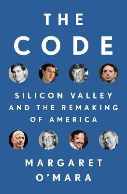 The Code: Silicon Valley and the Remaking of America - Margaret O'Mara - cover