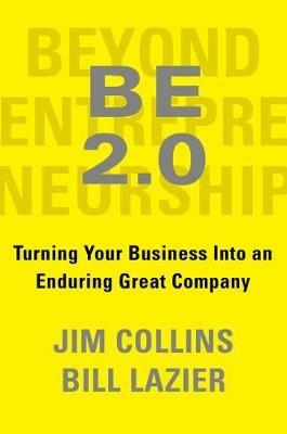 BE 2.0 (Beyond Entrepreneurship 2.0): Turning Your Business into an Enduring Great Company - Jim Collins,William Lazier - cover