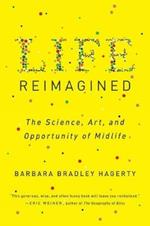 Life Reimagined: The Science, Art, and Opportunity of Midlife