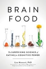 Brain Food: The Surprising Science of Eating for Cognitive Power