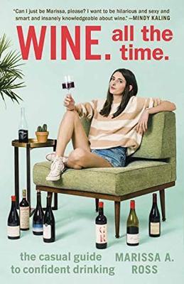 Wine. All the Time: The Casual Guide to Confident Drinking - Marissa. A Ross - cover