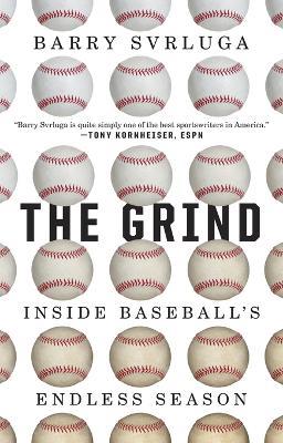 The Grind: Inside Baseball's Endless Season - Barry Svrluga - cover