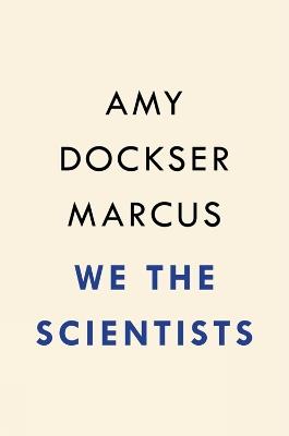 We the Scientists: How a Daring Team of Parents and Doctors Forged a New Path for Science - Amy Dockser Marcus - cover