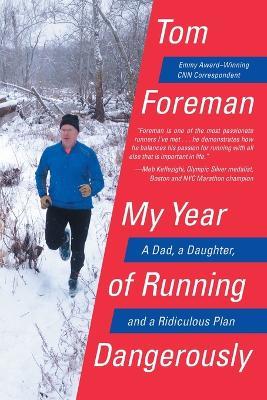 My Year of Running Dangerously: A Dad, a Daughter, and a Ridiculous Plan - Tom Foreman - cover