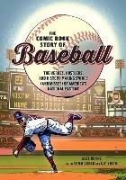 Comic Book Story of Baseball: The Heroes, Hustlers, and History-making Swings (and Misses) of America's National Pastime - Alex Irvine,Tomm Coker - cover