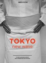 Tokyo New Wave: 31 Chefs Defining Japan's Next Generation, with Recipes