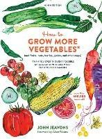 How to Grow More Vegetables, Ninth Edition: (and Fruits, Nuts, Berries, Grains, and Other Crops) Than You Ever Thought Possible on Less Land with Less Water Than You Can Imagine - John Jeavons - cover