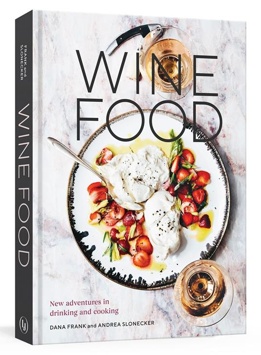 Wine Food: New Adventures in Drinking and Cooking - Dana Frank,Andrea Slonecker - cover