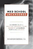 Med School Uncensored: The Insider's Guide to Surviving Admissions, Exams, Residency, and Sleepless Nights in the Call Room - Richard Beddingfield - cover