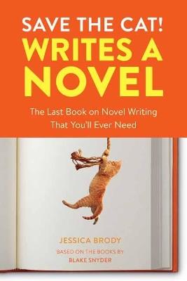 Save the Cat! Writes a Novel: The Last Book On Novel Writing That You'll Ever Need - Jessica Brody - cover