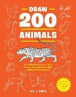 Draw 200 Animals: The Step-by-Step Way to Draw Horses, Cats, Dogs, Birds, Fish, and Many More Creatures - Lee J. Ames - cover