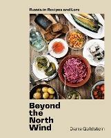 Beyond the North Wind: Recipes and Stories from Russia - Darra Goldstein - cover