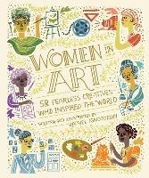 Women In Art: 50 Fearless Creatives Who Inspired the World - Rachel Ignotofsky - cover