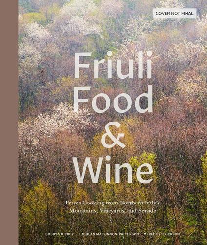 Friuli Food and Wine: Frasca Cooking from Northern Italy's Mountains, Vineyards, and Seaside - Bobby Stuckey,Lachlan Mackinnon-Patterson - cover