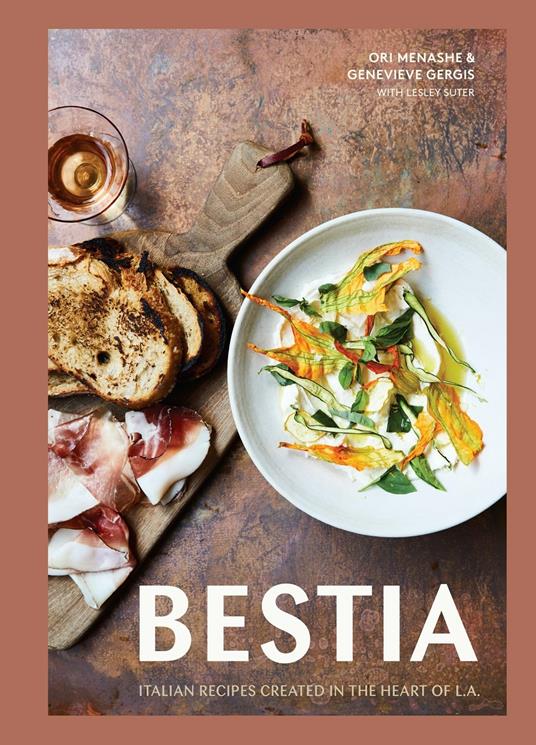 Bestia: Italian Recipes Created in the Heart of L.A. - Ori Menache,Genevieve Gergis - cover