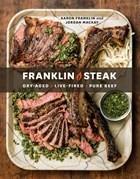 Franklin Steak: Dry-Aged. Live-Fired. Pure Beef - Aaron Franklin,Jordan Mackay - cover