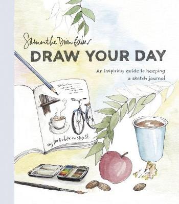 Draw Your Day: An Inspiring Guide to Keeping a Sketch Journal - Samantha Dion Baker - cover