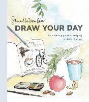 Draw Your Day: An Inspiring Guide to Keeping a Sketch Journal - Samantha Dion Baker - cover