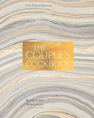 The Couple's Cookbook: Recipes for Newlyweds - Cole Stipovich,Kiera Stipovich - cover